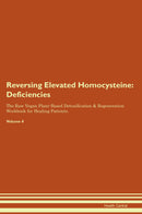 Reversing Elevated Homocysteine: Deficiencies The Raw Vegan Plant-Based Detoxification & Regeneration Workbook for Healing Patients. Volume 4