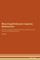 Reversing Embryonic Lipoma: Deficiencies The Raw Vegan Plant-Based Detoxification & Regeneration Workbook for Healing Patients. Volume 4