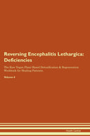 Reversing Encephalitis Lethargica: Deficiencies The Raw Vegan Plant-Based Detoxification & Regeneration Workbook for Healing Patients. Volume 4