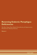 Reversing Endemic Pemphigus: Deficiencies The Raw Vegan Plant-Based Detoxification & Regeneration Workbook for Healing Patients. Volume 4