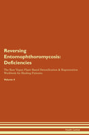 Reversing Entomophthoromycosis: Deficiencies The Raw Vegan Plant-Based Detoxification & Regeneration Workbook for Healing Patients. Volume 4