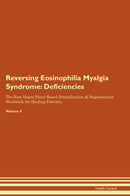 Reversing Eosinophilia Myalgia Syndrome: Deficiencies The Raw Vegan Plant-Based Detoxification & Regeneration Workbook for Healing Patients. Volume 4