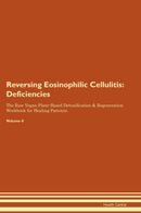 Reversing Eosinophilic Cellulitis: Deficiencies The Raw Vegan Plant-Based Detoxification & Regeneration Workbook for Healing Patients. Volume 4