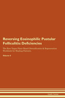 Reversing Eosinophilic Pustular Folliculitis: Deficiencies The Raw Vegan Plant-Based Detoxification & Regeneration Workbook for Healing Patients. Volume 4