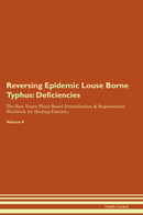Reversing Epidemic Louse Borne Typhus: Deficiencies The Raw Vegan Plant-Based Detoxification & Regeneration Workbook for Healing Patients. Volume 4