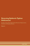 Reversing Epidemic Typhus: Deficiencies The Raw Vegan Plant-Based Detoxification & Regeneration Workbook for Healing Patients. Volume 4