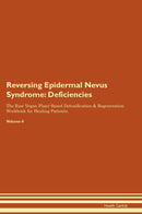 Reversing Epidermal Nevus Syndrome: Deficiencies The Raw Vegan Plant-Based Detoxification & Regeneration Workbook for Healing Patients. Volume 4