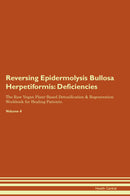 Reversing Epidermolysis Bullosa Herpetiformis: Deficiencies The Raw Vegan Plant-Based Detoxification & Regeneration Workbook for Healing Patients. Volume 4