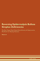 Reversing Epidermolysis Bullosa Simplex: Deficiencies The Raw Vegan Plant-Based Detoxification & Regeneration Workbook for Healing Patients. Volume 4