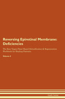 Reversing Epiretinal Membrane: Deficiencies The Raw Vegan Plant-Based Detoxification & Regeneration Workbook for Healing Patients. Volume 4