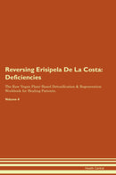 Reversing Erisipela De La Costa: Deficiencies The Raw Vegan Plant-Based Detoxification & Regeneration Workbook for Healing Patients. Volume 4