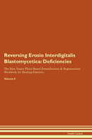 Reversing Erosio Interdigitalis Blastomycetica: Deficiencies The Raw Vegan Plant-Based Detoxification & Regeneration Workbook for Healing Patients. Volume 4