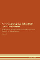 Reversing Eruptive Vellus Hair Cyst: Deficiencies The Raw Vegan Plant-Based Detoxification & Regeneration Workbook for Healing Patients. Volume 4