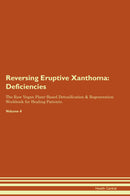 Reversing Eruptive Xanthoma: Deficiencies The Raw Vegan Plant-Based Detoxification & Regeneration Workbook for Healing Patients. Volume 4