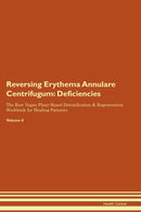 Reversing Erythema Annulare Centrifugum: Deficiencies The Raw Vegan Plant-Based Detoxification & Regeneration Workbook for Healing Patients. Volume 4