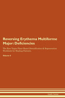 Reversing Erythema Multiforme Major: Deficiencies The Raw Vegan Plant-Based Detoxification & Regeneration Workbook for Healing Patients. Volume 4
