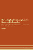 Reversing Erythrotelangiectatic Rosacea: Deficiencies The Raw Vegan Plant-Based Detoxification & Regeneration Workbook for Healing Patients. Volume 4