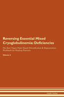 Reversing Essential Mixed Cryoglobulinemia: Deficiencies The Raw Vegan Plant-Based Detoxification & Regeneration Workbook for Healing Patients. Volume 4