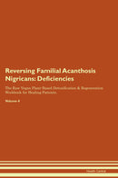Reversing Familial Acanthosis Nigricans: Deficiencies The Raw Vegan Plant-Based Detoxification & Regeneration Workbook for Healing Patients. Volume 4