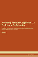 Reversing Familial Apoprotein Cii Deficiency: Deficiencies The Raw Vegan Plant-Based Detoxification & Regeneration Workbook for Healing Patients. Volume 4
