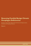 Reversing Familial Benign Chronic Pemphigus: Deficiencies The Raw Vegan Plant-Based Detoxification & Regeneration Workbook for Healing Patients. Volume 4