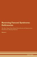 Reversing Fanconi Syndrome: Deficiencies The Raw Vegan Plant-Based Detoxification & Regeneration Workbook for Healing Patients. Volume 4