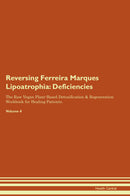 Reversing Ferreira Marques Lipoatrophia: Deficiencies The Raw Vegan Plant-Based Detoxification & Regeneration Workbook for Healing Patients. Volume 4