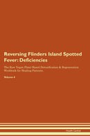 Reversing Flinders Island Spotted Fever: Deficiencies The Raw Vegan Plant-Based Detoxification & Regeneration Workbook for Healing Patients. Volume 4