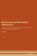 Reversing Focal Choroiditis: Deficiencies The Raw Vegan Plant-Based Detoxification & Regeneration Workbook for Healing Patients. Volume 4