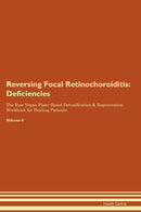 Reversing Focal Retinochoroiditis: Deficiencies The Raw Vegan Plant-Based Detoxification & Regeneration Workbook for Healing Patients. Volume 4