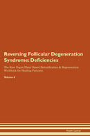 Reversing Follicular Degeneration Syndrome: Deficiencies The Raw Vegan Plant-Based Detoxification & Regeneration Workbook for Healing Patients. Volume 4