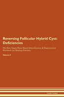Reversing Follicular Hybrid Cyst: Deficiencies The Raw Vegan Plant-Based Detoxification & Regeneration Workbook for Healing Patients. Volume 4