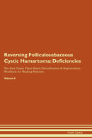 Reversing Folliculosebaceous Cystic Hamartoma: Deficiencies The Raw Vegan Plant-Based Detoxification & Regeneration Workbook for Healing Patients. Volume 4