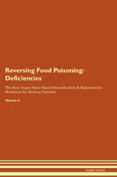 Reversing Food Poisoning: Deficiencies The Raw Vegan Plant-Based Detoxification & Regeneration Workbook for Healing Patients. Volume 4