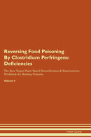 Reversing Food Poisoning By Clostridium Perfringens: Deficiencies The Raw Vegan Plant-Based Detoxification & Regeneration Workbook for Healing Patients. Volume 4