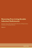 Reversing Free Living Amebic Infection: Deficiencies The Raw Vegan Plant-Based Detoxification & Regeneration Workbook for Healing Patients. Volume 4