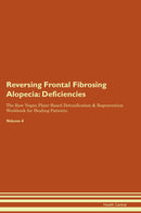Reversing Frontal Fibrosing Alopecia: Deficiencies The Raw Vegan Plant-Based Detoxification & Regeneration Workbook for Healing Patients. Volume 4
