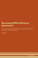Reversing G6PD Deficiency: Deficiencies The Raw Vegan Plant-Based Detoxification & Regeneration Workbook for Healing Patients. Volume 4