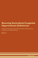 Reversing Generalized Congenital Hypertrichosis: Deficiencies The Raw Vegan Plant-Based Detoxification & Regeneration Workbook for Healing Patients. Volume 4