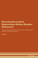 Reversing Generalized Epidermolysis Bullosa Simplex: Deficiencies The Raw Vegan Plant-Based Detoxification & Regeneration Workbook for Healing Patients. Volume 4