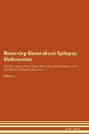 Reversing Generalized Epilepsy: Deficiencies The Raw Vegan Plant-Based Detoxification & Regeneration Workbook for Healing Patients. Volume 4