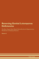Reversing Genital Leiomyoma: Deficiencies The Raw Vegan Plant-Based Detoxification & Regeneration Workbook for Healing Patients. Volume 4