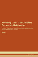 Reversing Giant Cell Lichenoid Dermatitis: Deficiencies The Raw Vegan Plant-Based Detoxification & Regeneration Workbook for Healing Patients. Volume 4