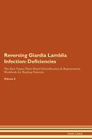 Reversing Giardia Lamblia Infection: Deficiencies The Raw Vegan Plant-Based Detoxification & Regeneration Workbook for Healing Patients. Volume 4