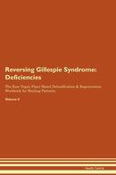 Reversing Gillespie Syndrome: Deficiencies The Raw Vegan Plant-Based Detoxification & Regeneration Workbook for Healing Patients. Volume 4