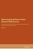 Reversing Graft Versus Host Disease: Deficiencies The Raw Vegan Plant-Based Detoxification & Regeneration Workbook for Healing Patients. Volume 4
