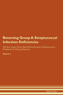 Reversing Group A Streptococcal Infection: Deficiencies The Raw Vegan Plant-Based Detoxification & Regeneration Workbook for Healing Patients. Volume 4