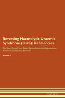 Reversing Haemolytic Uraemic Syndrome (HUS): Deficiencies The Raw Vegan Plant-Based Detoxification & Regeneration Workbook for Healing Patients. Volume 4