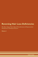 Reversing Hair Loss: Deficiencies The Raw Vegan Plant-Based Detoxification & Regeneration Workbook for Healing Patients. Volume 4