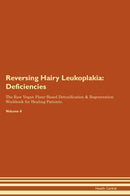 Reversing Hairy Leukoplakia: Deficiencies The Raw Vegan Plant-Based Detoxification & Regeneration Workbook for Healing Patients. Volume 4